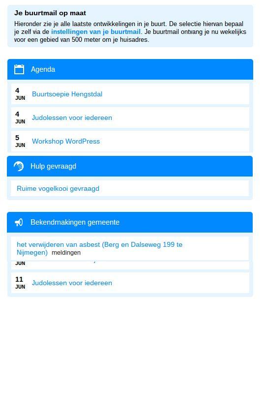 Buurtmail Inwoners van Nijmegen-Oost kunnen zich abonneren op de dagelijkse of wekelijkse buurtmail, een automatische nieuwsbrief.