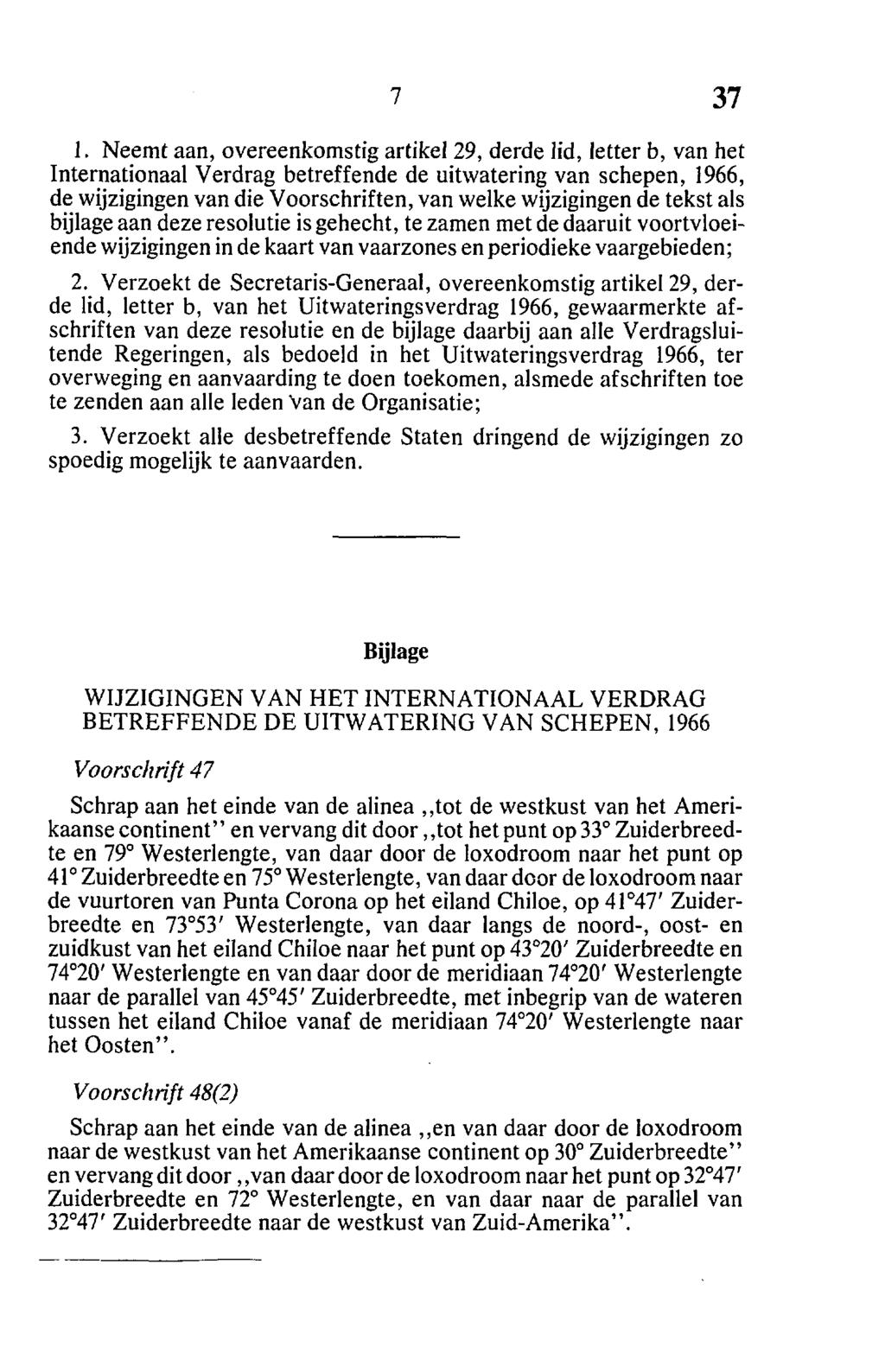 1. Neemt aan, overeenkomstig artikel 29, derde lid, letter b, van het Internationaal Verdrag betreffende de uitwatering van schepen, 1966, de wijzigingen van die Voorschriften, van welke wijzigingen