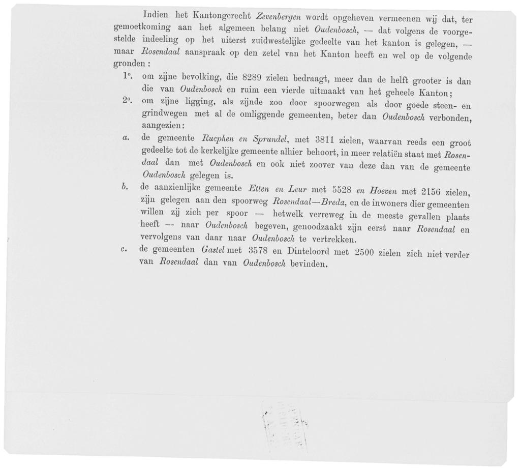Indien het Kantongerecht Zevenbergen wordt opgeheven vermeenen wij dat, ter gemoetkoming aan het algemeen belang niet Oudenbosch, dat volgens de voorgestelde indeeling op het uiterst zuidwestelijke