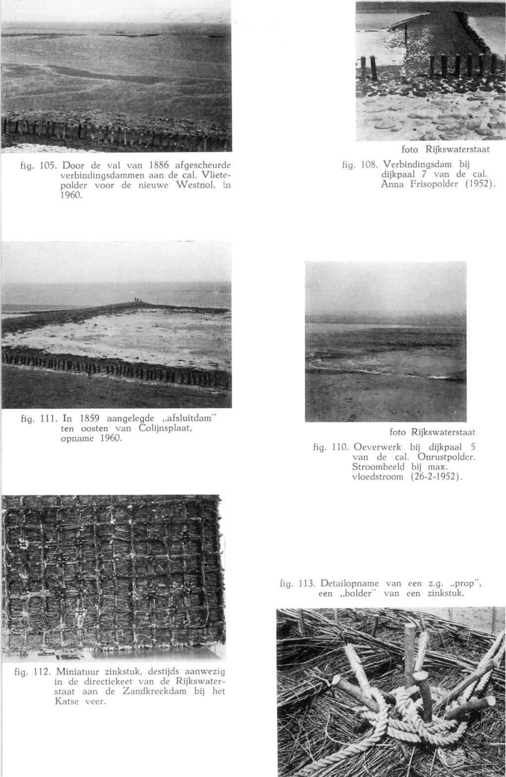 fig. 105. Door de val van 1886 afgescheurde verbindingsdammen aan de cal. Vlietepolder voor de nieuwe Westnol, in 1960. foto Rijkswaterstaat fig. 108. Verbindingsdam bij dijkpaal 7 van de cal.