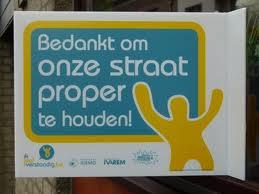 Hier en daar zie je nu zo n uithangbordje bedankt om onze straat proper te houden. Welnu, graag gedaan zeker.