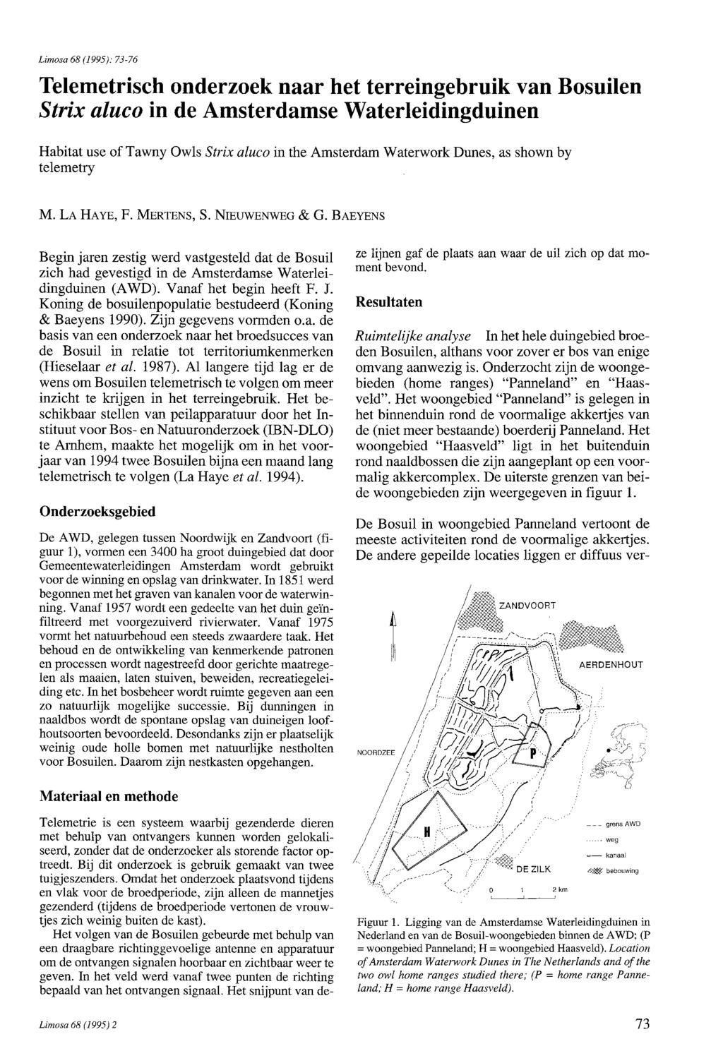 Limosa 68 (1995): 73-76 Telemetrisch onderzoek naar het terreingebruik van Bosuilen Strix aluco in de Amsterdamse Waterleidingduinen Habitat use of Tawny Owls Strix aluco in the Amsterdam Waterwork