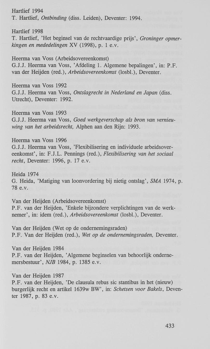Hartlief 1994 T. Hartlief, Ontbinding (diss. Leiden), Deventer: 1994. Hartlief 1998 T. Hartlief, 'Het beginsel van de rechtvaardige prijs', Groninger opmerkingen en mededelingen XV (1998), p. 1 e.v. Heerma van Voss (Arbeidsovereenkomst) G.