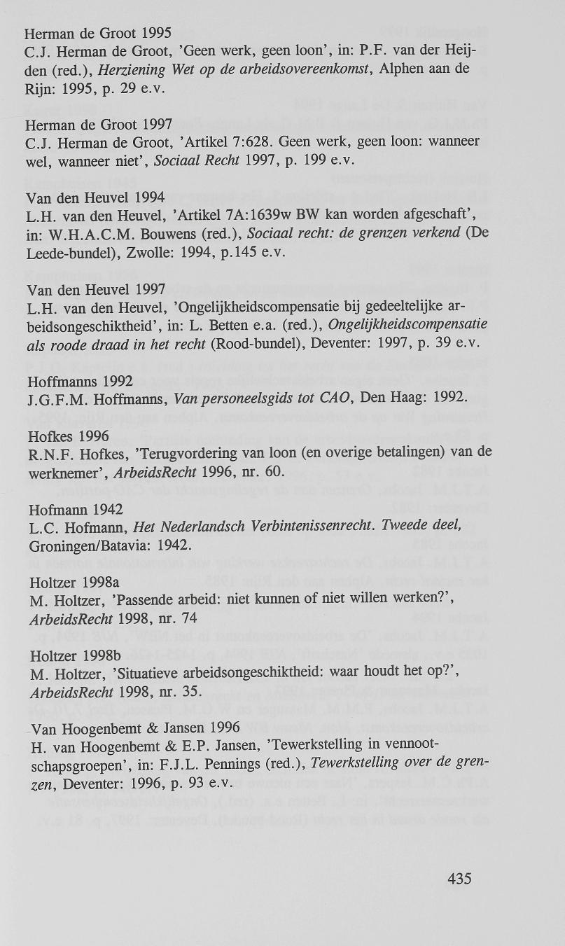 Herman de Groot 1995 C.J. Herman de Groot, 'Geen werk, geen loon', in: P.F. van der Heijden (red.), Herziening Wet op de arbeidsovereenkomst, Alphen aan de Rijn: 1995, p. 29 e.v. Herman de Groot 1997 C.