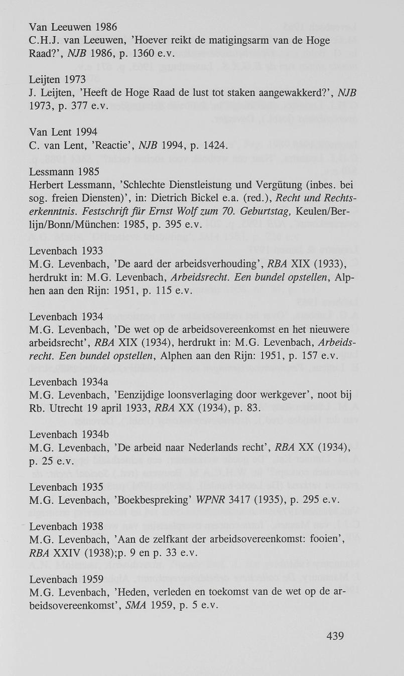 Van Leeuwen 1986 C.H.J, van Leeuwen, 'Hoever reikt de matigingsarm van de Hoge Raad?', M/ß 1986, p. 1360 e.v. Leijten 1973 J. Leijten, 'Heeft de Hoge Raad de lust tot staken aangewakkerd?