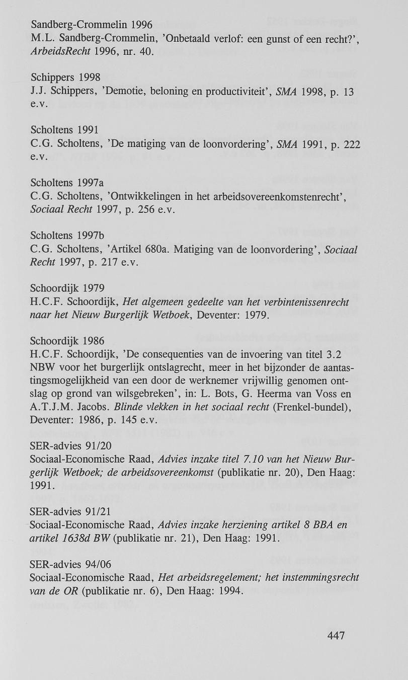 Sandberg-Crommelin 1996 M.L. Sandberg-Crommelin, 'Onbetaald verlof: een gunst of een recht?', ArbeidsRecht 1996, nr. 40. Schippers 1998 JJ.