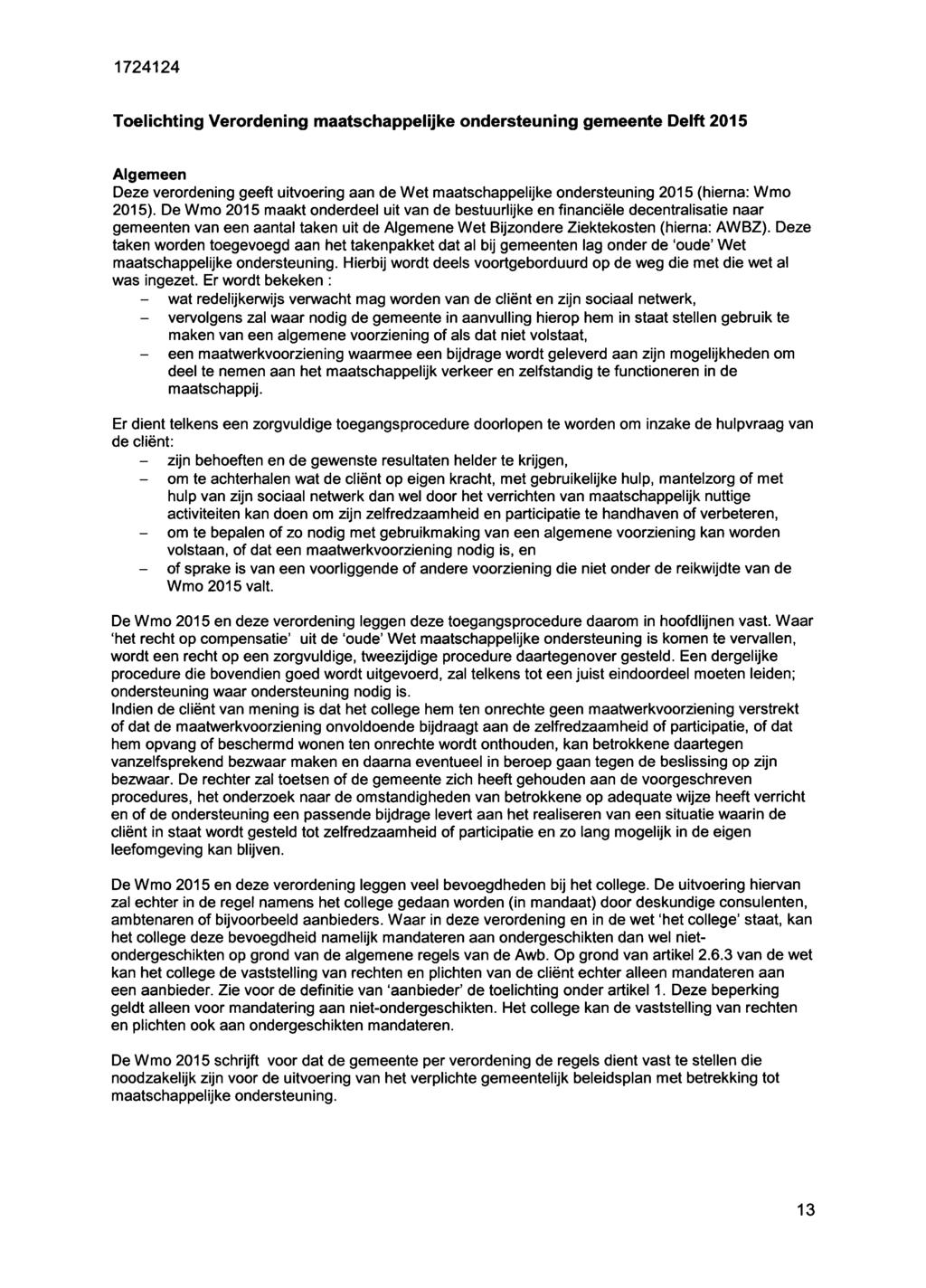 Toelichting Verordening maatschappelijke ondersteuning gemeente Delft 2015 Algemeen Deze verordening geeft uitvoering aan de Wet maatschappelijke ondersteuning 2015 (hierna: Wmo 2015).