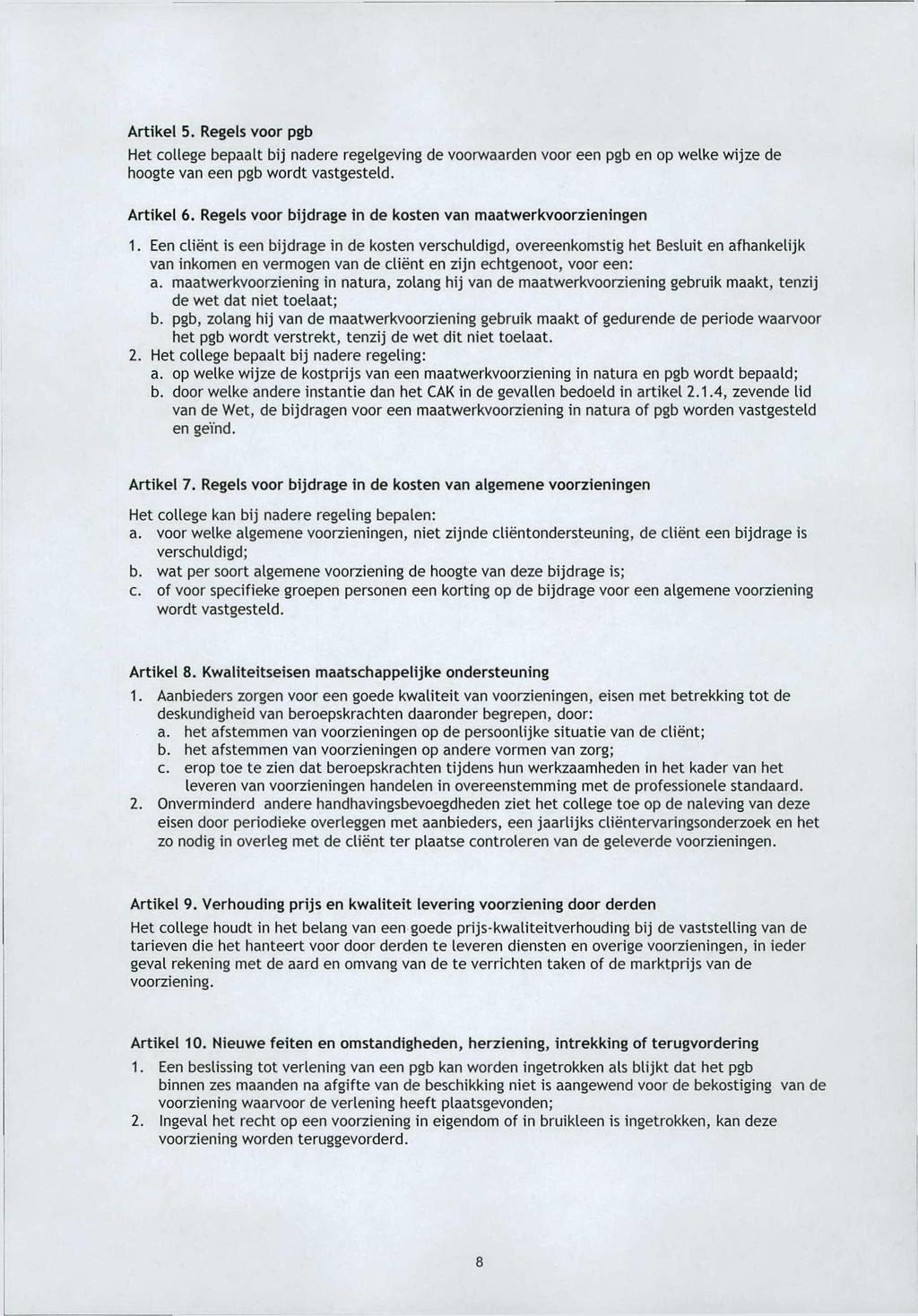 Artikel 5. Regels voor pgb Het college bepaalt bij nadere regelgeving de voorwaarden voor een pgb en op welke wijze de hoogte van een pgb wordt vastgesteld. Artikel 6.