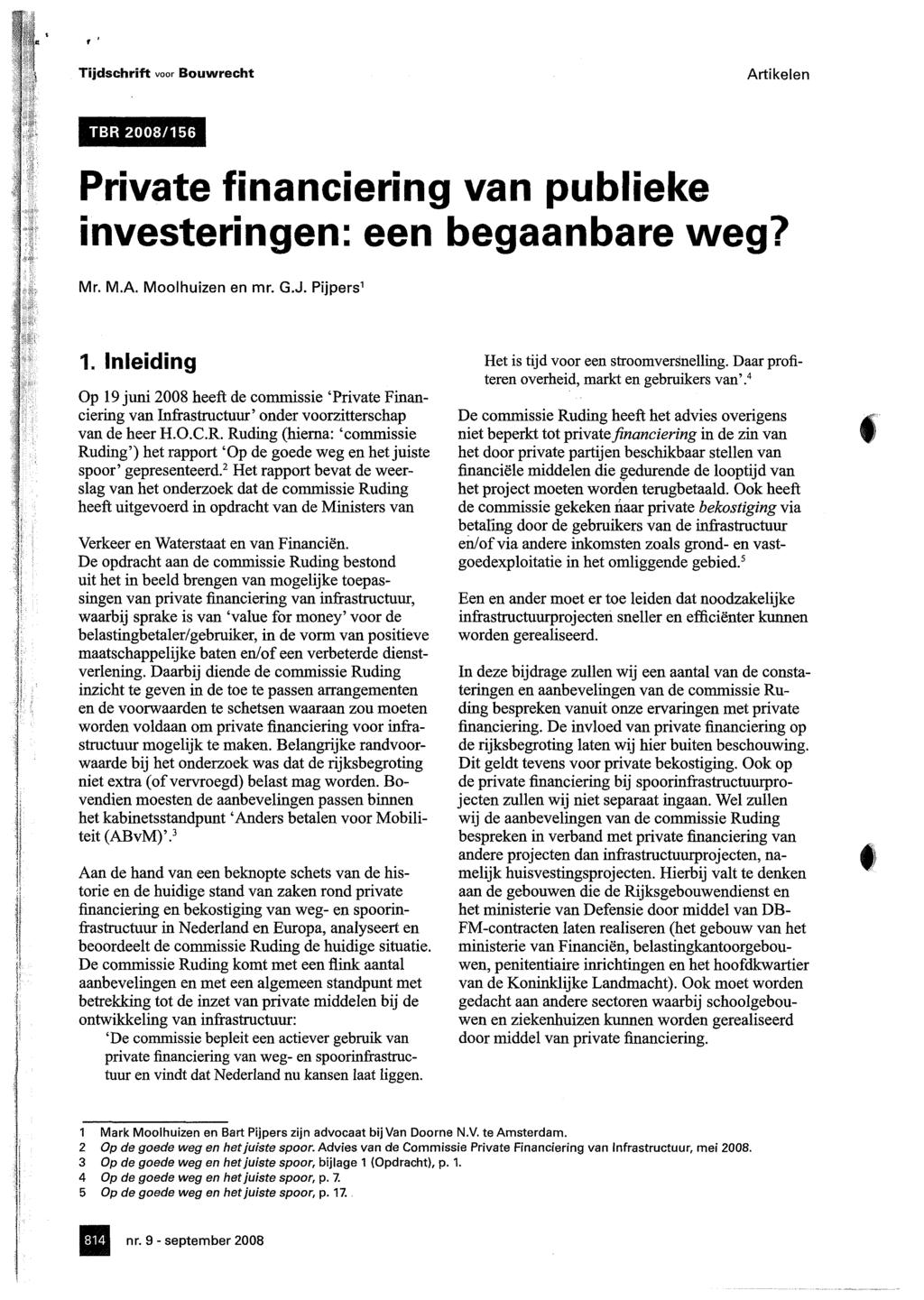 Tijdschrift voor Bouwrecht Artikelen TBR 2008/156 Private financiering van publieke investeringen: een begaanbare weg? Mr. M.A. Moolhuizen en mr. G.J.