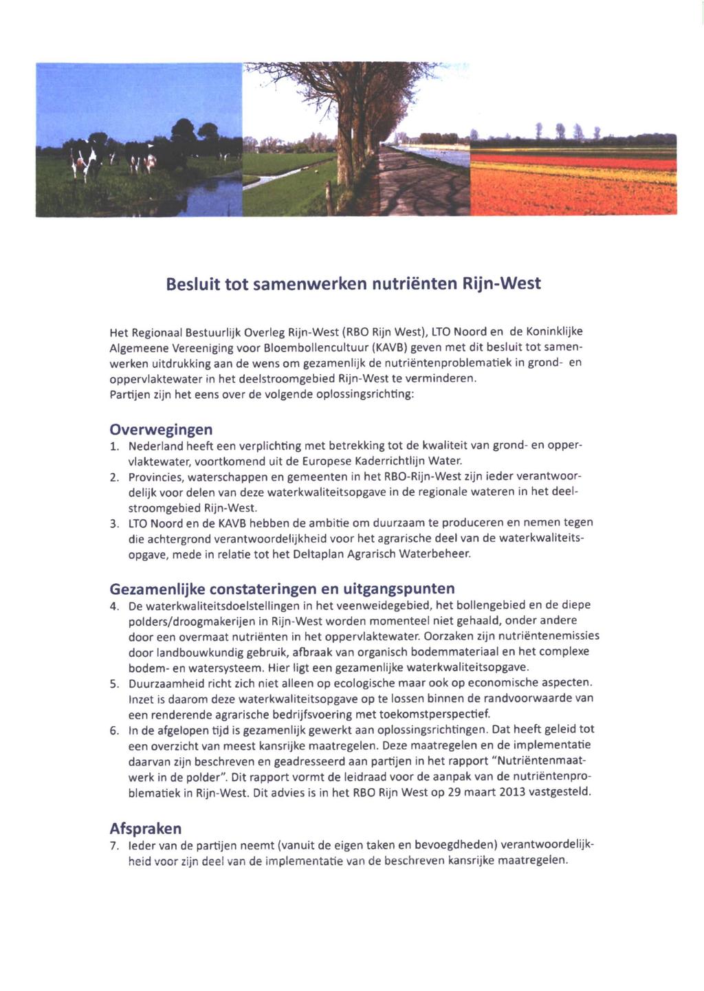 IK- *V-' tif Besluit tot samenwerken nutriënten Rijn-West Het Regionaal Bestuurlijk Overleg Rijn-West (RBO Rijn West), LTO Noord en de Koninklijke Algemeene Vereeniging voor Bloembollencultuur (KAVB)