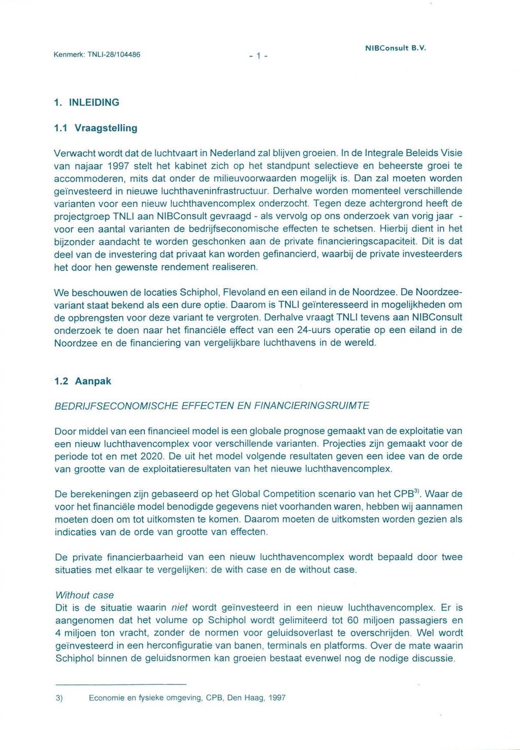 Kenmerk: TNLI-281104486-1 - NIBConsuIt B.V. 1. INLEIDING 1.1 Vraagstelling Verwacht wordt dat de luchtvaart in Nederland zal blijven groeien.