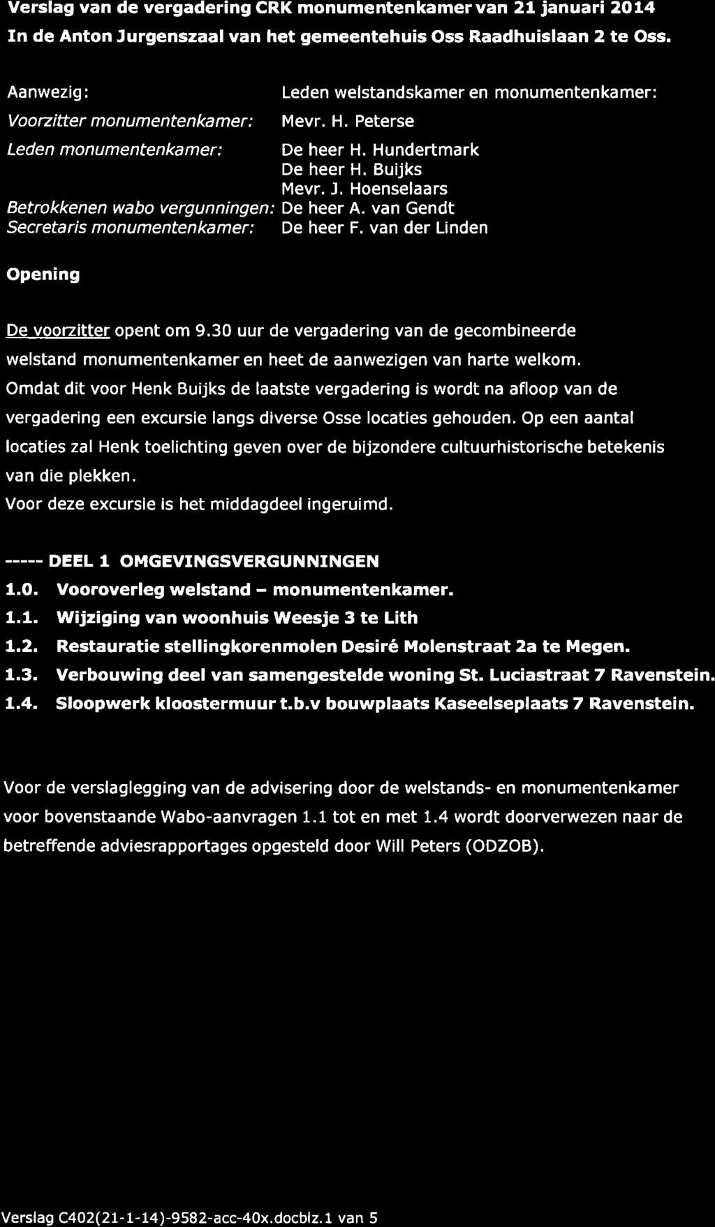 Verslag van de vergadering CRK monumentenkamervan 21 januari 2O14 In de Anton Jurgenszaal van het gemeentehuis Oss Raadhuislaan 2 te Oss. Aanwezig: Voorz tter monumentenkamer: Mevr. H.