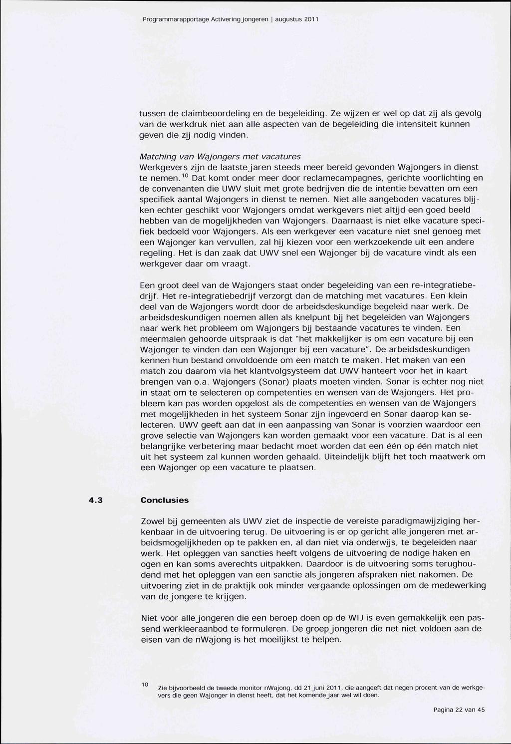 tussen de claimbeoordeling en de begeleiding. Ze wjjzen er wel op dat zij als gevolg van de werkdruk niet aan alle aspecten van de begeleiding die intensiteit kunnen geven die zjj nodig vinden.