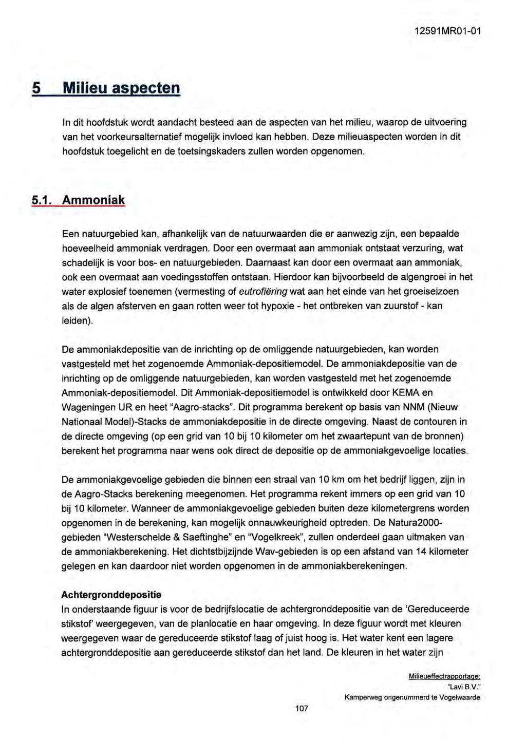 1291 MR01-01 Milieu aspecten In dit hoofdstuk wordt aandacht besteed aan de aspecten van het milieu, waarop de uitvoering van het voorkeursalternatief mogelijk invloed kan hebben.