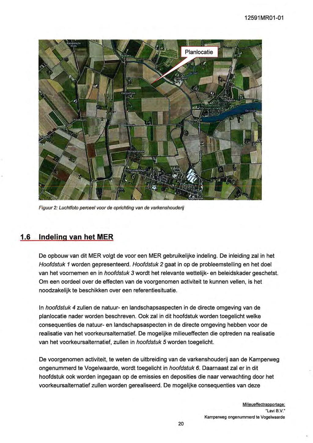 1291MR01-01 Figuur 2: Luchtfoto percee/ voor de oprichting van de vari<enshouderij 1.6 Indeling van het MER De opbouw van dit MER voigt de voor een MER gebruikelijke indeling.