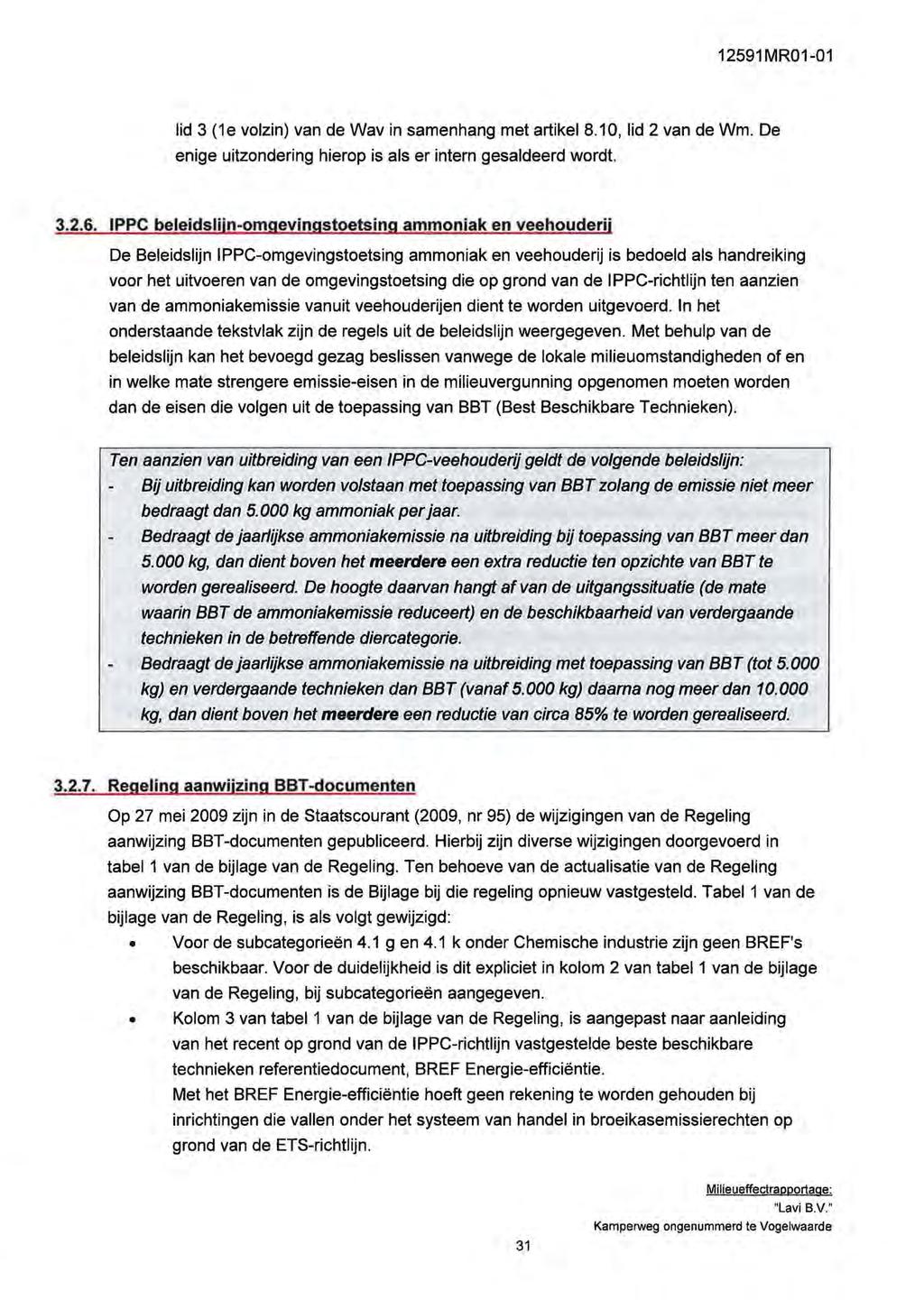 1291MR01-01 lid 3 (1e volzin) van de Wav in samenhang met artikel 8.10, lid 2 van de Wm. De enige uitzondering hierop is als er intern gesaldeerd wordt. 3.2.6.