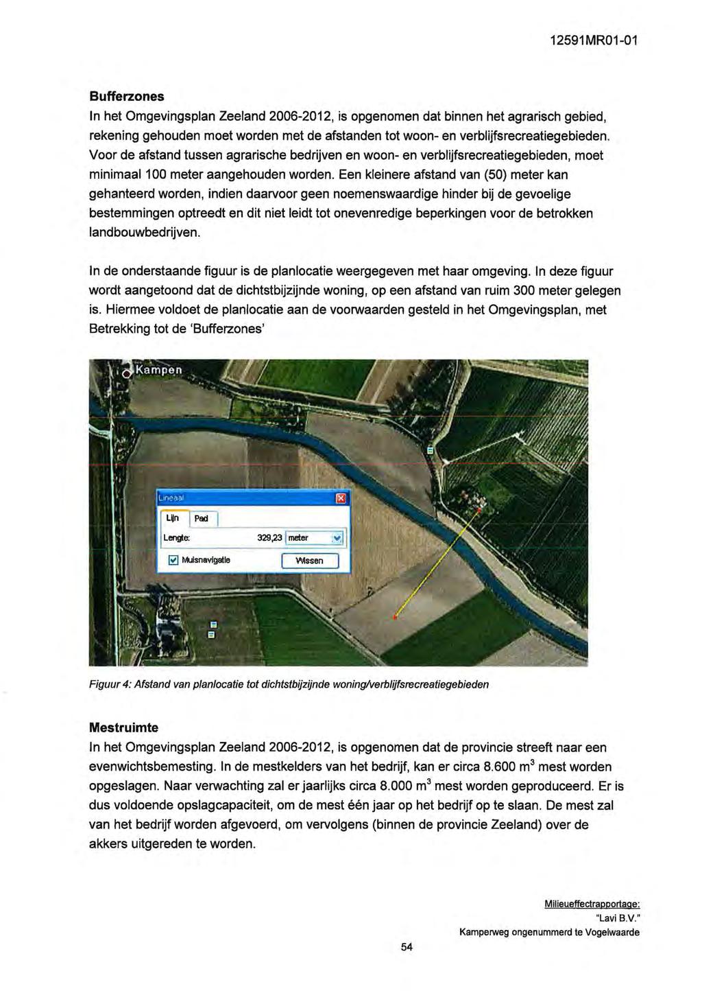 1291 MR01-01 Bufferzones In het Omgevingsplan Zeeland 2006-2012, is opgenomen dat binnen het agrarisch gebied, rekening gehouden moet worden met de afstanden tot woon- en verblijfsrecreatiegebieden.