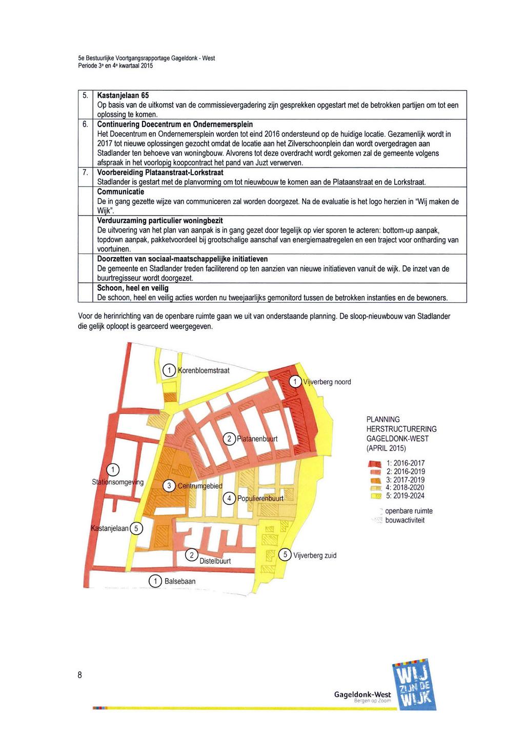 Se Bestuurlijke Voortgangsrapportage Gageldonk - West 5.