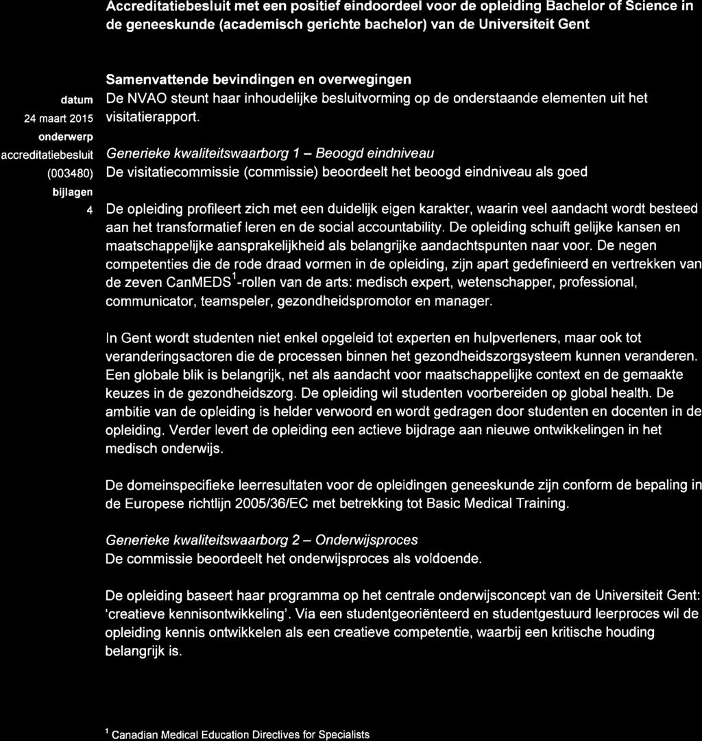 s e a cff editati eo rgani s at e Besluit Accreditatiebesluit met een positief eindoordeel voor de opleiding Bachelor of Science in de geneeskunde (academisch gerichte bachelor) van de Universiteit