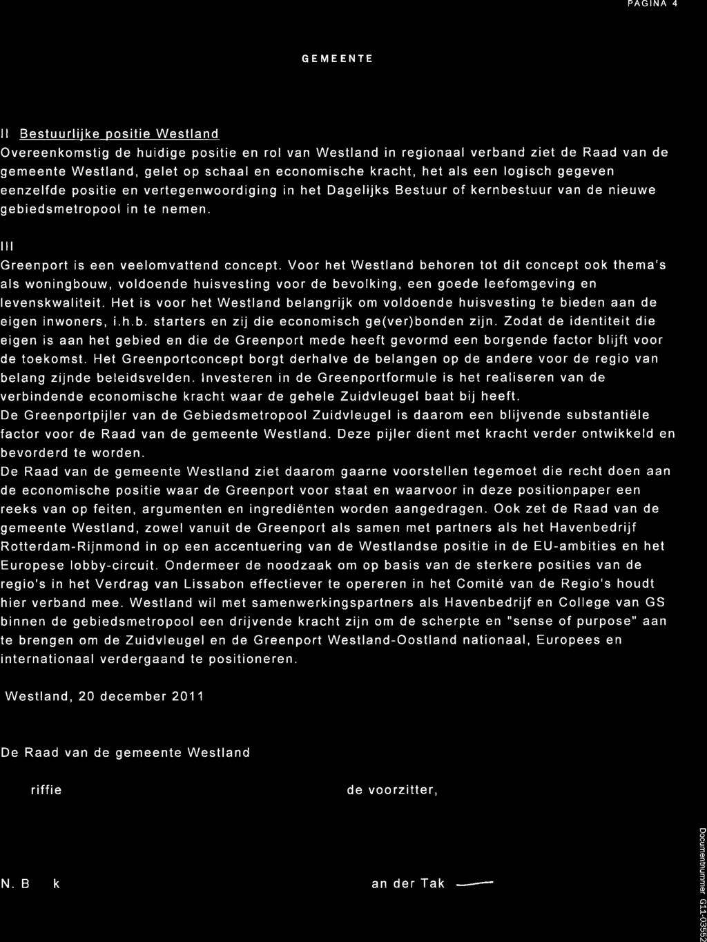 PAGINA 4 STLAN II Bestuurliike positie Westland Overeenkomstig de huidige positie en rol van Westland in regionaal verband ziet de Raad van de gemeente Westland, gelet op schaal en economische