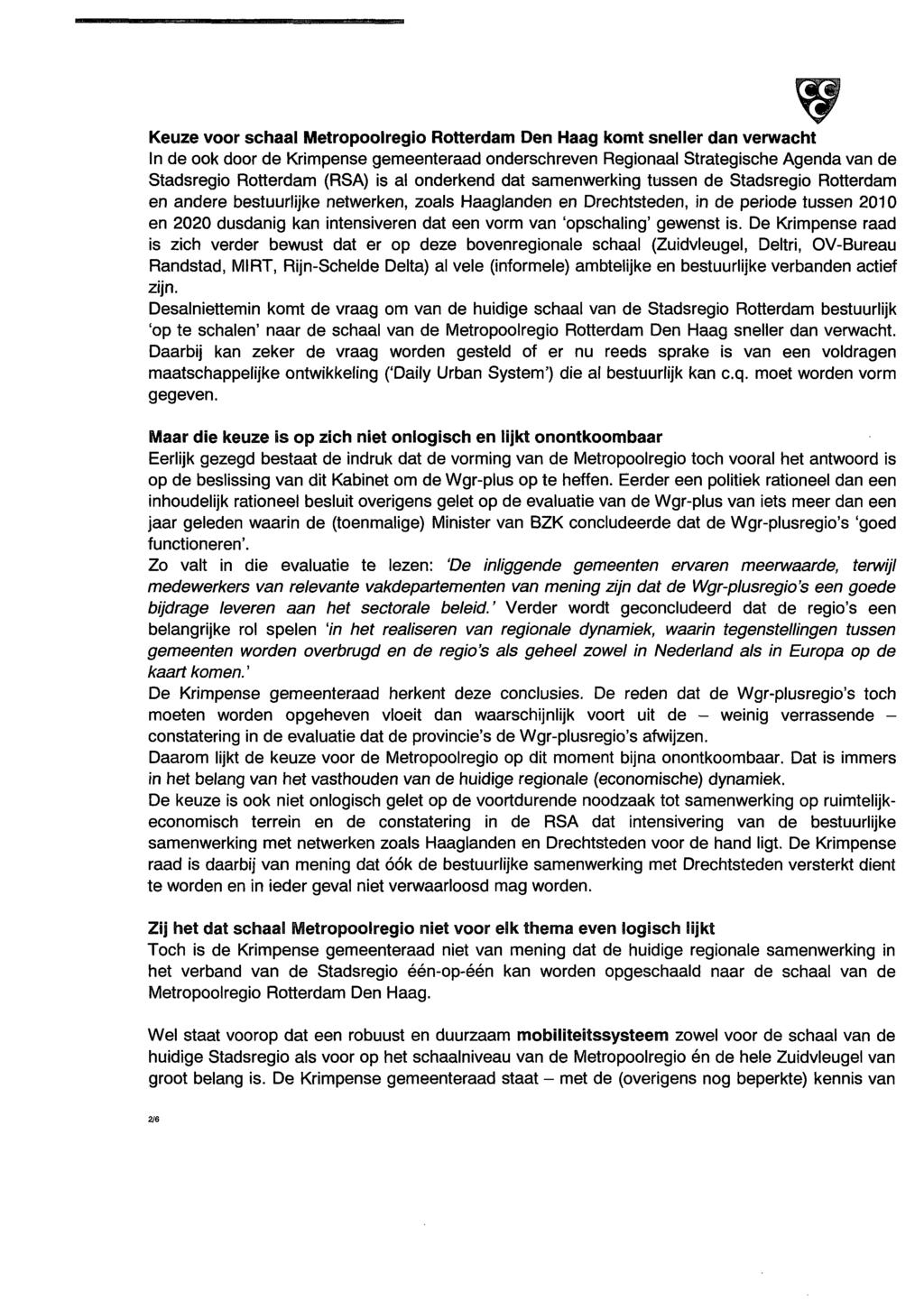 Keuze voor schaal Metropoolregio Rotterdam Den Haag komt sneller dan verwacht In de ook door de Krimpense gemeenteraad onderschreven Regionaal Strategische Agenda van de Stadsregio Rotterdam (RSA) is