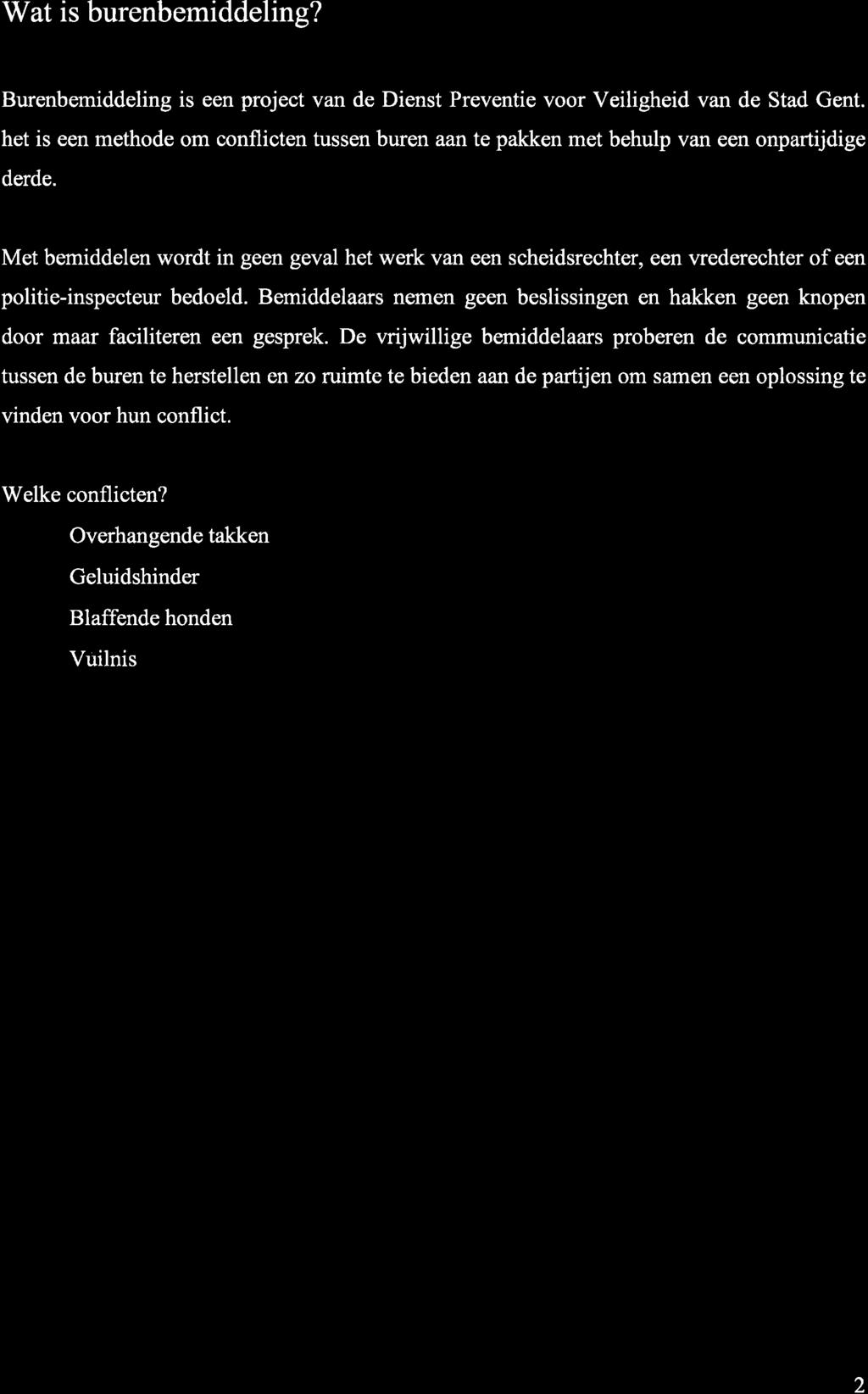 V/at is burenbemiddeling? Burenbemiddeling is een project van de Dienst Preventie voor Veiligheid van de Stad Gent.