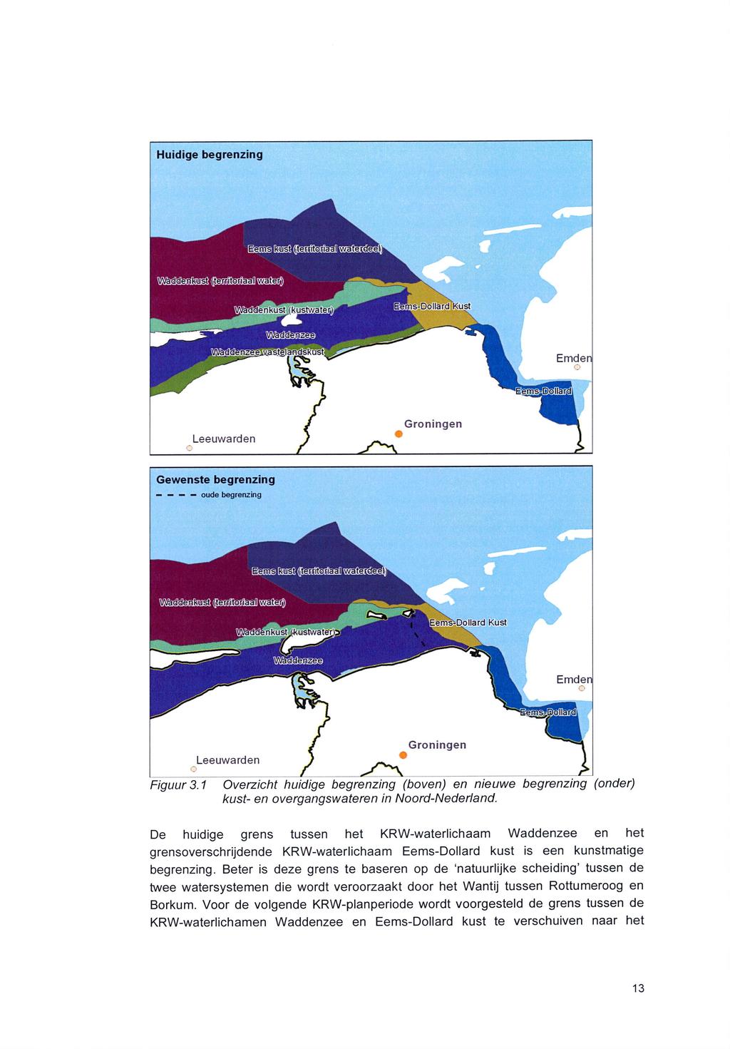 Huidige begrenzing Gewenste begrenzing oude begrenzing i'em'siklst<(itefiiiito.niaalivv VX/aqdeTiiKUistTotennitQniaaliwateri) isidollard Kust tro aaenze'ei Emden o Leeuwarden Groningen Figuur3.