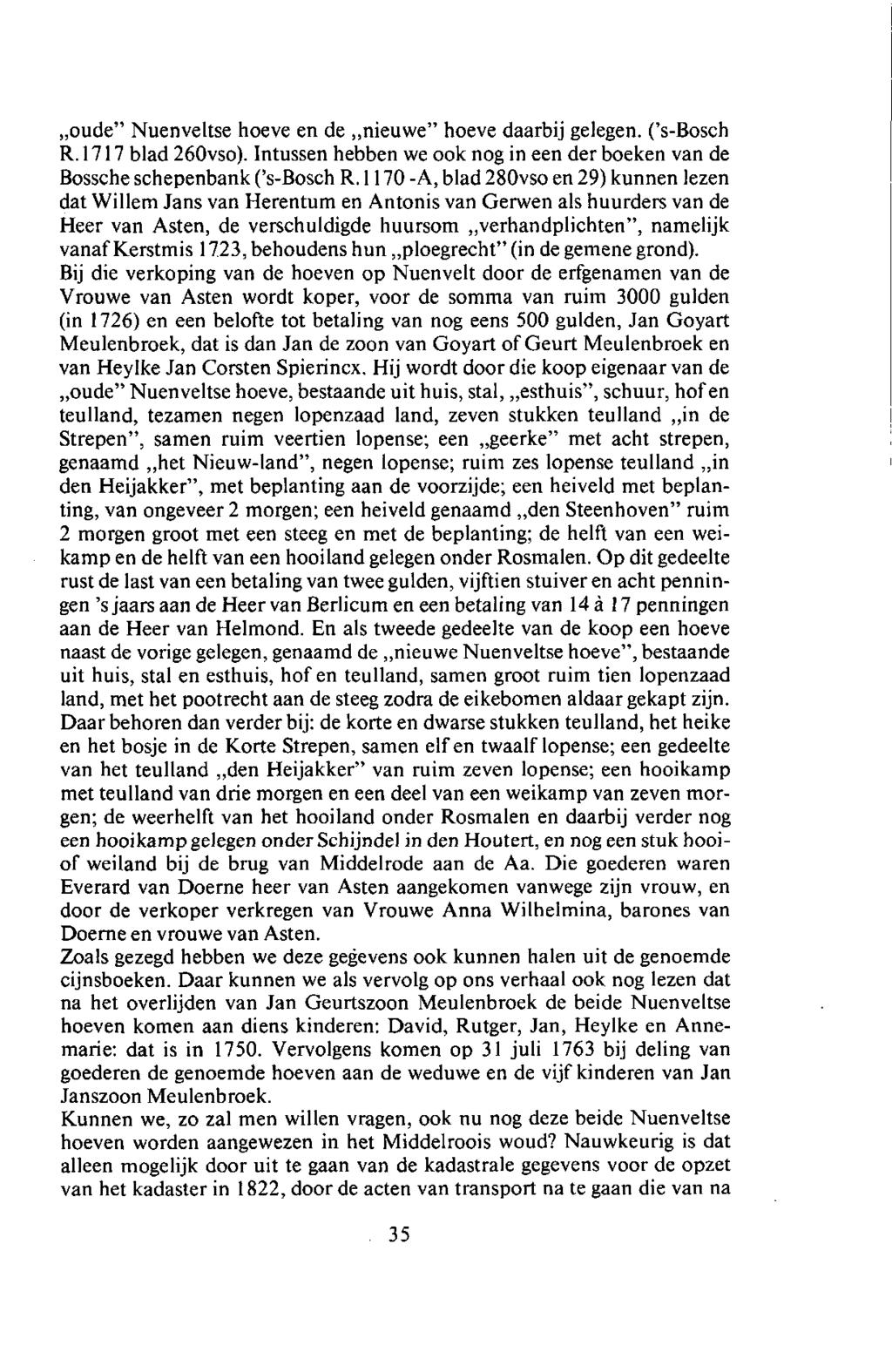 oude" Nuenveltse hoeve en de nieuwe" hoeve daarbij gelegen. ('s-bosch R. 1717 blad 260vso). Intussen hebben we ook nog in een der boeken van de Bossche schepenbank ('s-bosch R.
