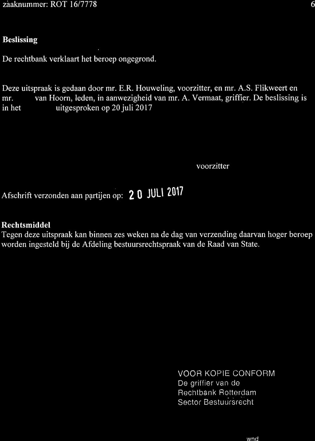 zàaknummer: ROT 1617778 6 Beslissing De rechtbank verklaart het beroep ongegrond. Deze uitspraak is gedaan door mr. E.R. Houweling, voorzitter, en mr. A.S. Flikweert en mr.