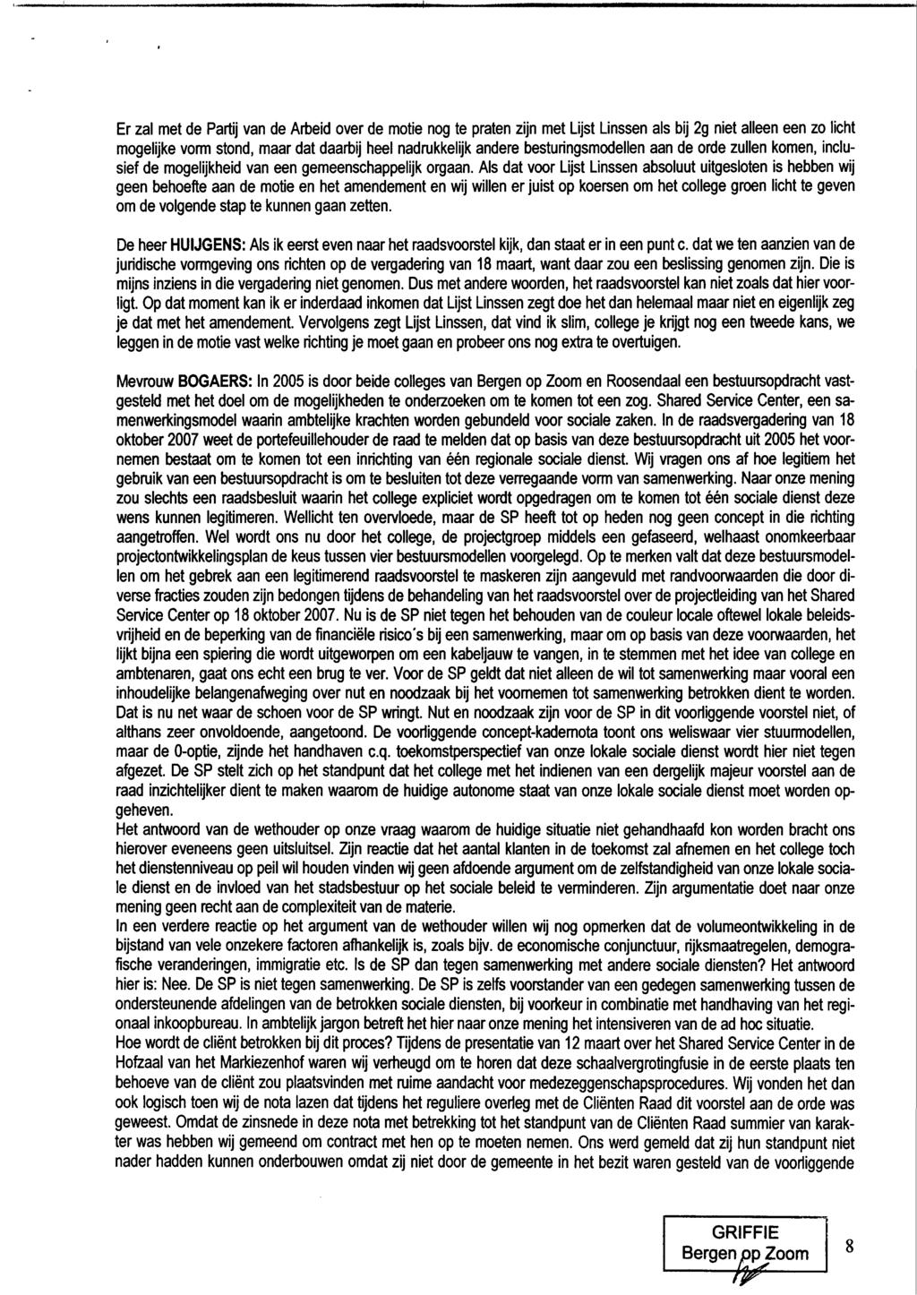 Er zal met de Partij van de Arbeid over de motie nog te praten zijn met Lijst Linssen als bij 2g niet alleen een zo licht mogelijke vorm stand, maar dat daarbij heel nadrukkelijk andere