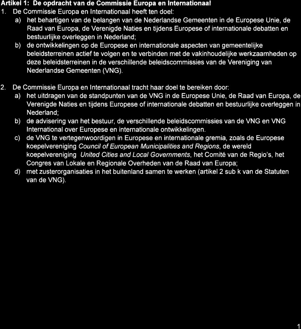 De Commissie Europa en lnternationaal heeft ten doel: a) het behartigen van de belangen van de Nederlandse Gemeenten in de Europese Unie, de Raad van Europa, de Verenigde Naties en tijdens Europese