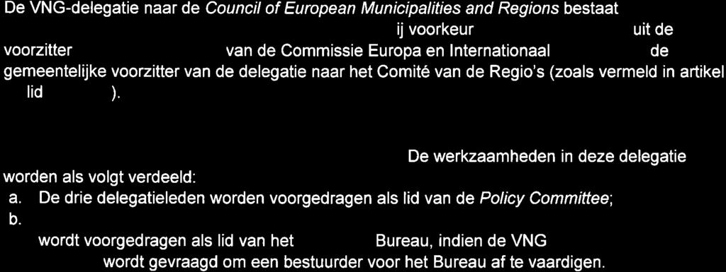 2 De VNG-delegatie naar de Council of European Municipalities and Regions bestaat uit drie bestuurders lzoals vermeld in artikel 2 lid 2 sub a) Bbij voorkeur bestaat de deleqatie uit de voorzitter en