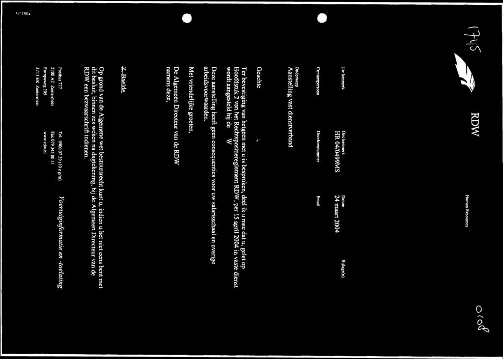RDW HumanResources c (o(7 Uw kenmerk Ons kenmerk Datum Bijlage(n) MR 04/0499MS 24 maart 2004 Contactpersoon Doorkiesnummer Email Onderwerp Aanstelling vast dienstverband Geachte, Ter bevestiging van