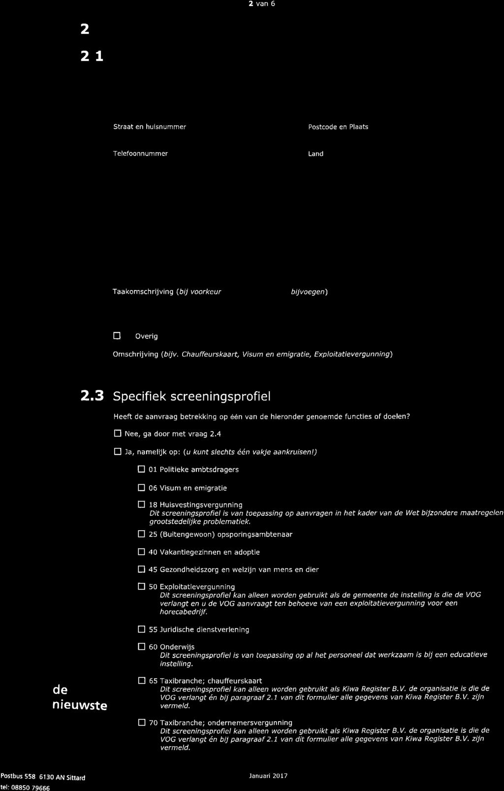 2 2.L 2vãn6 Invullen door organisatie / instelling die VOG verlangt Gegevens organisatie / instelling Naam t f) ru-ti þ,e Onþn Naam vertegenwoord ger I -t Straat en huisnummer tlf10r.