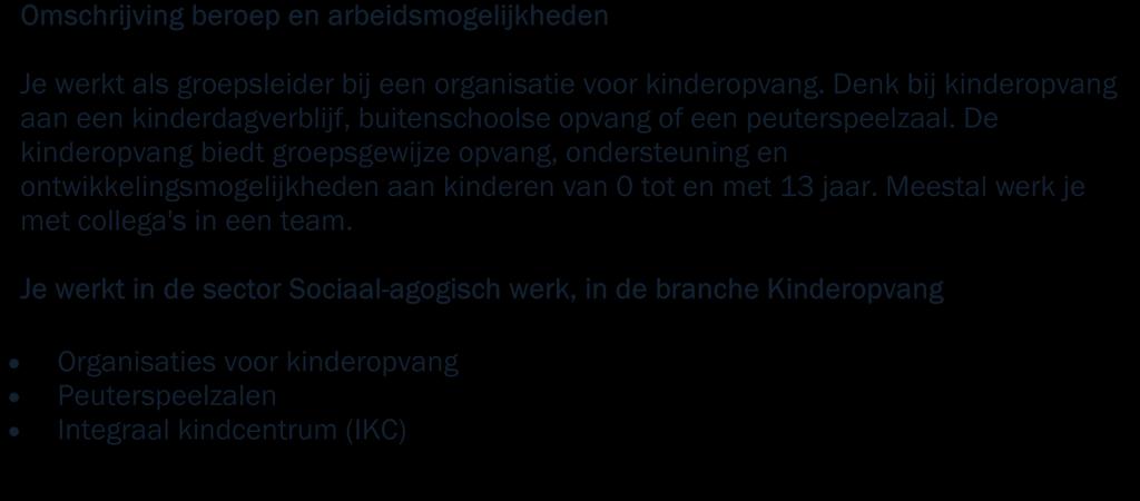 2.3 De opleiding 2.3.1 Het beroep Omschrijving beroep en arbeidsmogelijkheden Je werkt als groepsleider bij een organisatie voor kinderopvang.