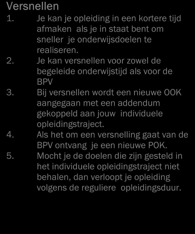 2.3.3 Maatwerk Tijdens de opleiding willen wij recht doen aan de verschillende leerbehoeften en ontwikkelingsmogelijkheden van de student.