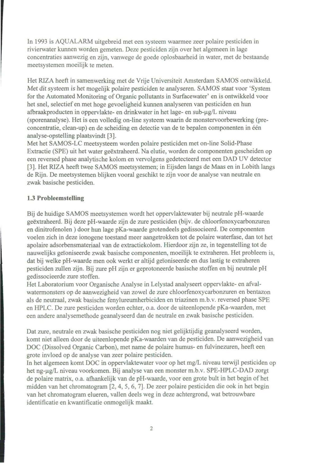 In 1993 is AQUALARM uitgebreid met een systeem waarmee zeer polaire pesticiden in rivierwater kunnen worden gemeten.