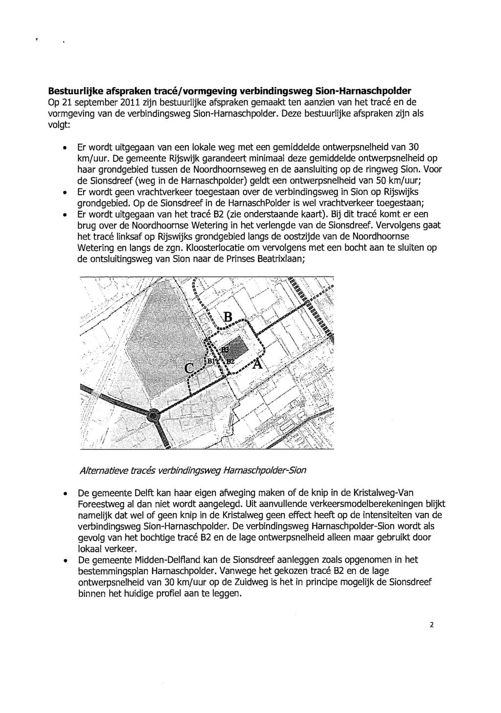 Bestuurlijke afspraken tracé/vormgeving verbindingsweg Sion-Harnaschpolder Op 21 september 2011 zijn bestuurlijke afspraken gemaakt ten aanzien van het tracé en de vormgeving van de verbindingsweg