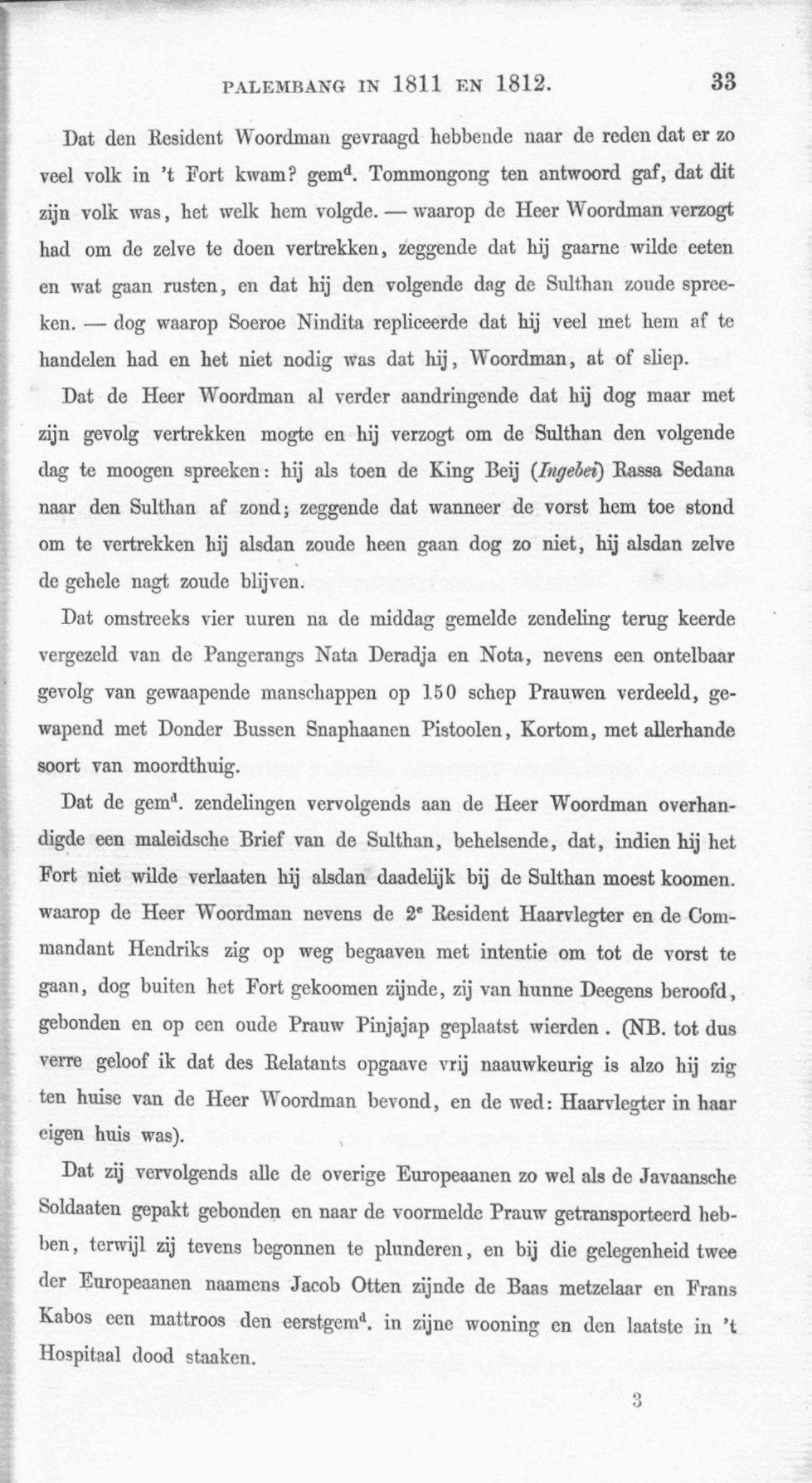 PALEMBANG IN 1811 EN 1812. 33 Dat den Kesident Woordman gevraagd hebbende naar de reden dat er zo veel volk in 't Fort kwam? gem<*.