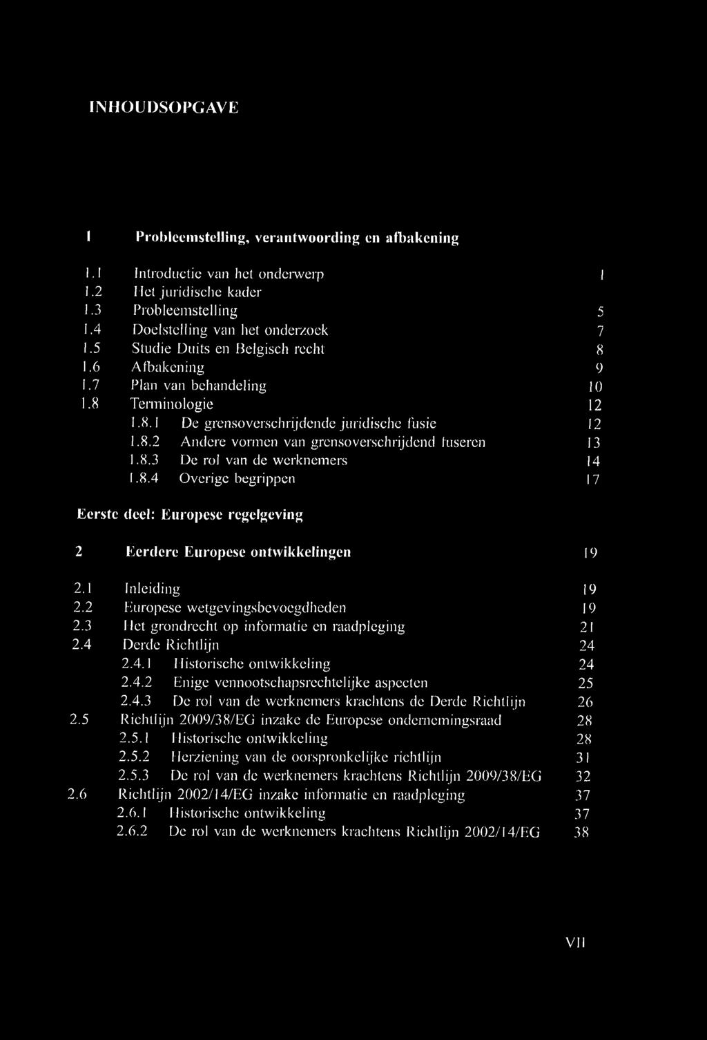 8.3 De rol van de werknemers 14 1.8.4 Overige begrippen 17 Eerste deel: Europese regelgeving 2 Eerdere Europese ontwikkelingen 19 2.1 Inleiding 19 2.2 Europese wetgevingsbevoegdheden 19 2.
