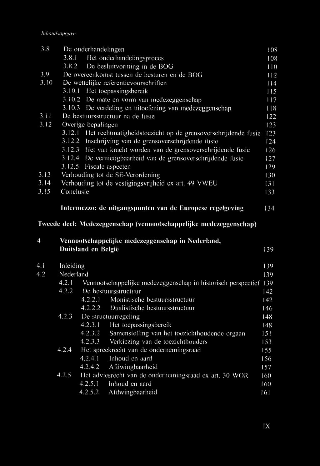 11 De bestuursstructuur na de fusie 122 3.12 Overige bepalingen 123 3.12.1 Het rechtmatigheidstoezicht op de grensoverschrijdende fusie 123 3.12.2 Inschrijving van de grensoverschrijdende fusie 124 3.