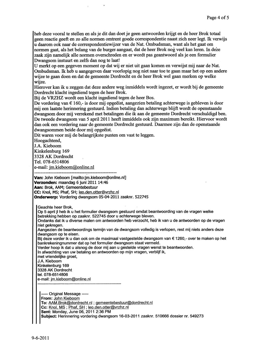 Page 4 of 5 heb deze vooral te stellen en als je dit dan doet je geen antwoorden faijgt en de heer Brok totaal geen reactie geeft en zo alle nomen omtrent goede correspondentie naast zich neer legt.