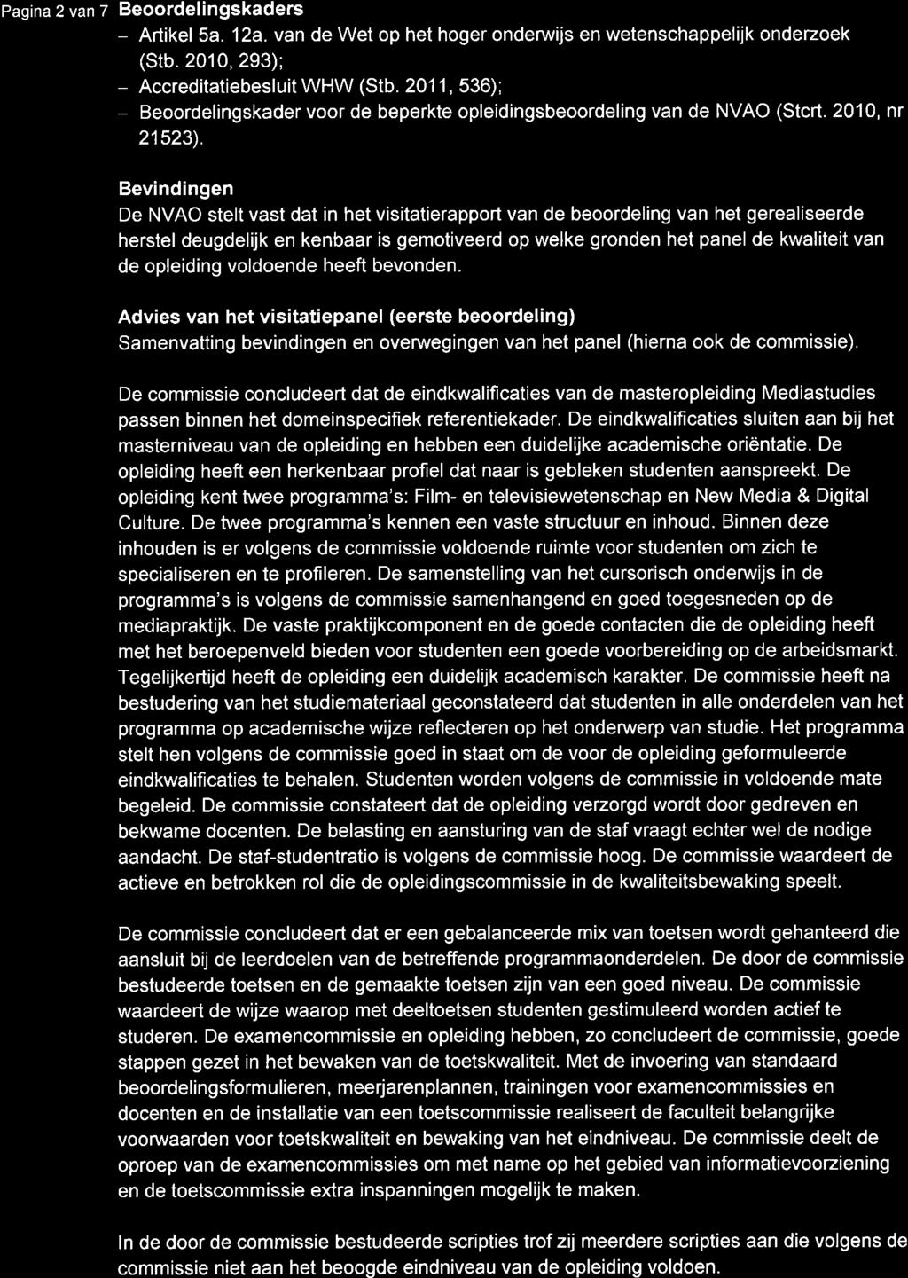 P agina 2 van 7 Beoordel ingskaders Artikel 5a. 12a. van de Wet op het hoger onderurijs en wetenschappelijk onderzoek (stb.2010,293); Accreditatiebesluit WHW (Stb.