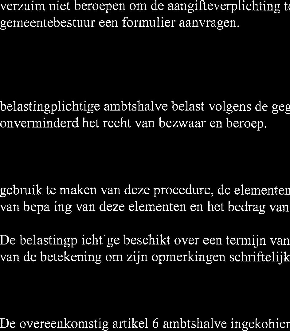 Artikel 6 Bij gebreke van een aangifte of bij onvolledige, onjuiste of onnauwkeurige aangifte wordt de belastingplichtige ambtshafüe belast volgens de gegevens waarover het