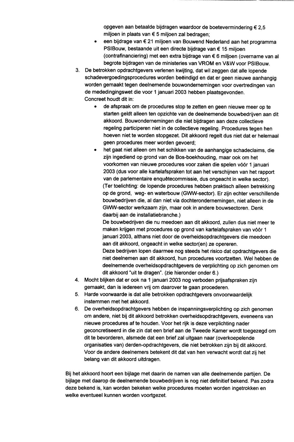 opgeven aan betaalde bijdragen waardoor de boetevermindering E 2,5 miljoen in plaats van E 5 miljoen zal bedragen; een bijdrage van E 21 miljoen van Bouwend Nederland aan het programma PSIBouw,
