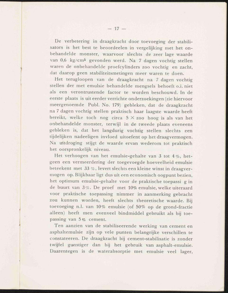 - 17 De verbetering in draagkracht door toevoeging der stabilisators is het best te beoordeelen in vergelijking met het onbehandelde monster, waarvoor slechts de zeer lage waarde van 0,6 kg/cm^