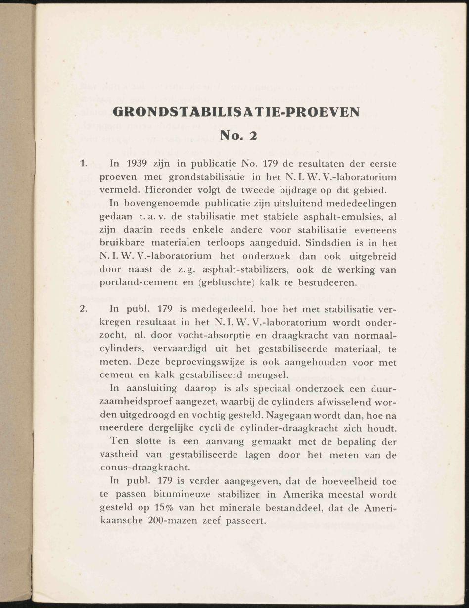 GRONDSTABILISATIE-PROEVEN No. 2 1. In 1939 zijn in publicatie No. 179 de resultaten der eerste proeven met grondstabilisatie in het N. I. W. V.-laboratorium vermeld.