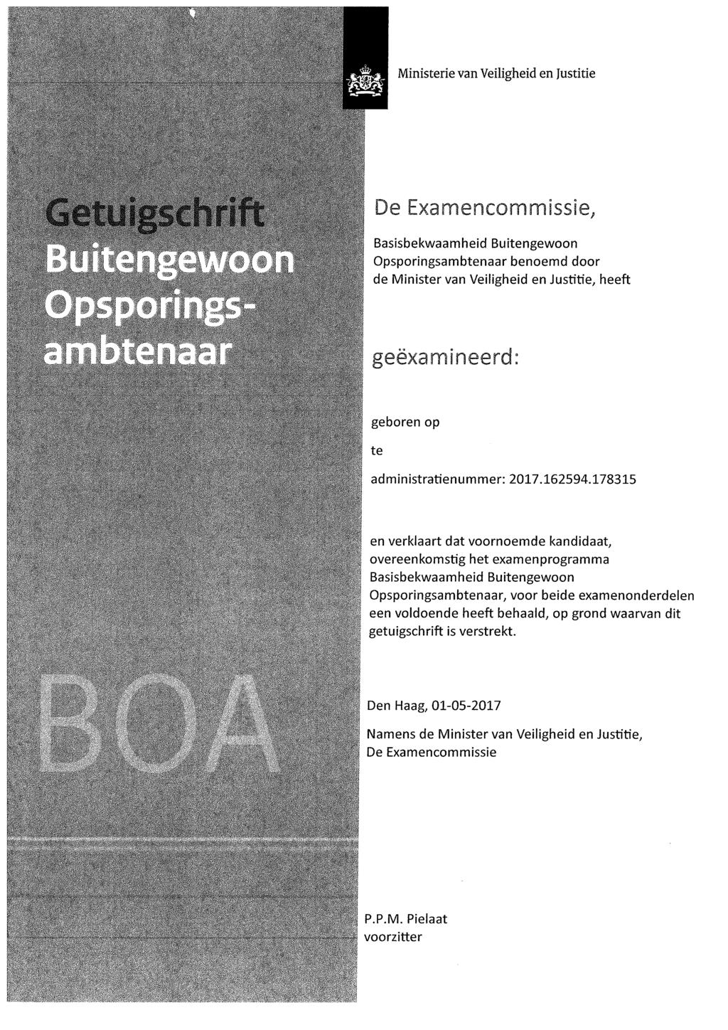 Ministerie van Veiligheid en Justitie De Examencommissie, Basisbekwaamheid Buitengewoon Opsporingsambtenaar benoemd door de Minister van Veiligheid en Justitie, heeft geëxamineerd: