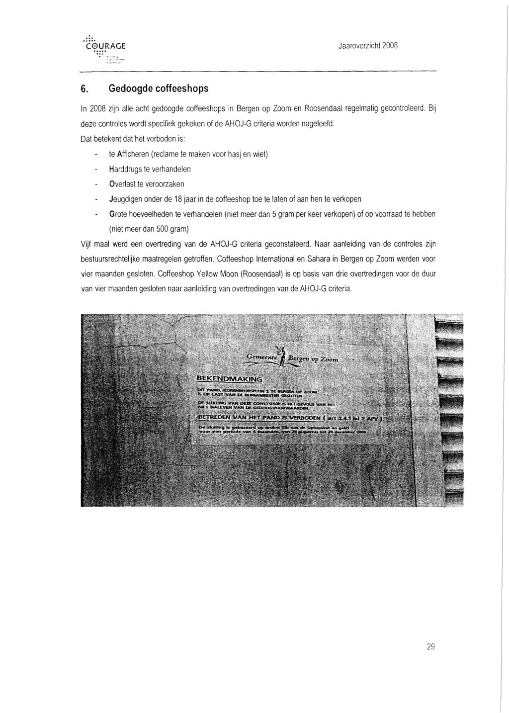 6. Gedoogde coffeeshops In 2008 zijn alle acht gedoogde coffeeshops in Bergen op Zoom en Roosendaal regelmatig gecontroleerd.