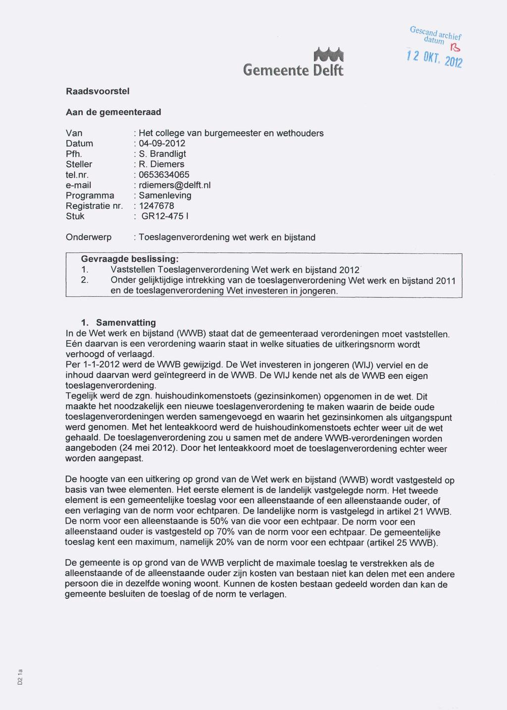 Raadsvoorstel Gemeente Delft 1 2 Ml 2012 Aan de gemeenteraad Van Datum Pfh. Steller tel.nr. e-mail Programma Registratie nr. Stuk Onderwerp Het college van burgemeester en wethouders 04-09-2012 S.